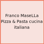 Franco MaseLLa Pizza & Pasta cucina italiana